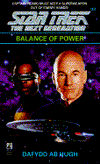 Balance of Power by Dafyyd Ab Hugh is a Star Trek The Next Generatiopn novel showcased in the Outpost 10F Library.