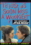 I'd just as soon kiss a Wookiee! - The Quotable Star Wars by Stephen J. Sansweet is a Star Wars novel showcased in the Outpost 10F Library.